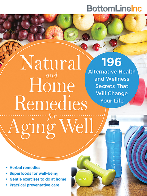 Natural and Home Remedies for Aging Well 196 Alternative Health and Wellness Secrets That Will Change Your Life